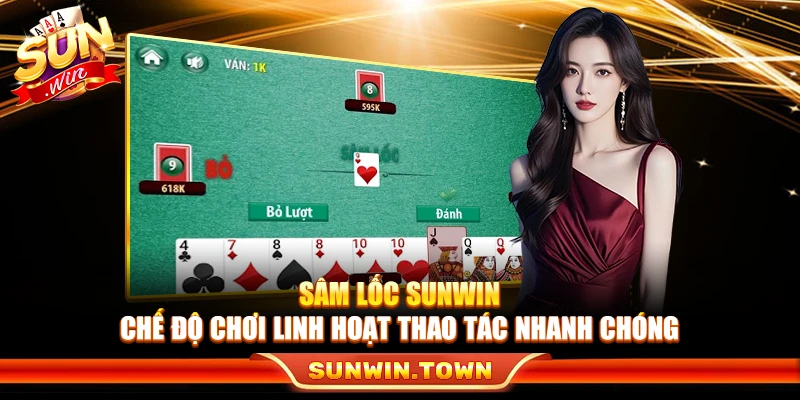 Sâm Lốc Sunwin – Chế Độ Chơi Linh Hoạt Thao Tác Nhanh Chóng