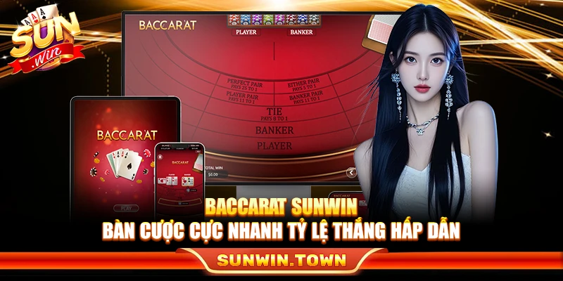 Baccarat Sunwin – Bàn Cược Cực Nhanh Tỷ Lệ Thắng Hấp Dẫn