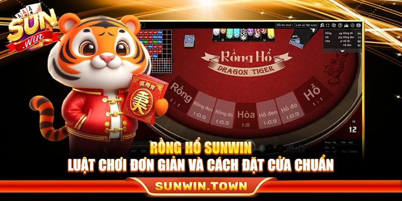 Rồng Hổ Sunwin – Luật Chơi Đơn Giản Và Cách Đặt Cửa Chuẩn