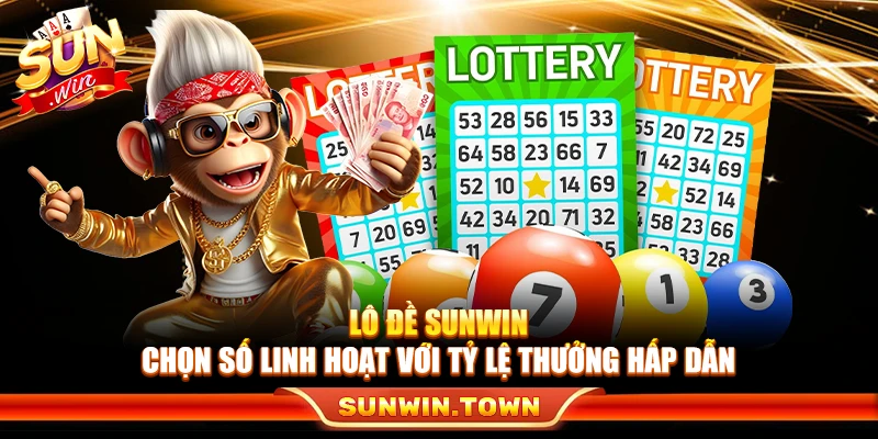 Lô Đề Sunwin – Chọn Số Linh Hoạt Với Tỷ Lệ Thưởng Hấp Dẫn