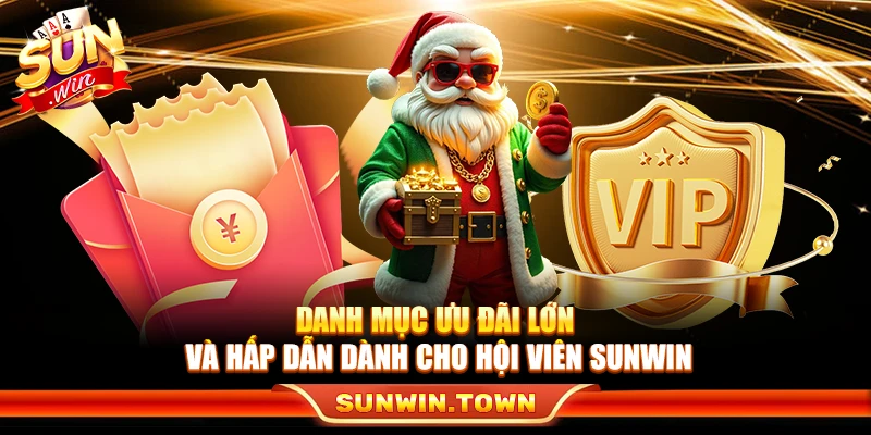 Danh mục ưu đãi lớn và hấp dẫn dành cho hội viên Sunwin