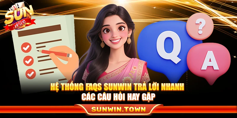 Hệ thống FAQs Sunwin trả lời nhanh các câu hỏi hay gặp