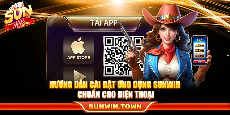 Hướng dẫn cài đặt ứng dụng Sunwin chuẩn cho điện thoại