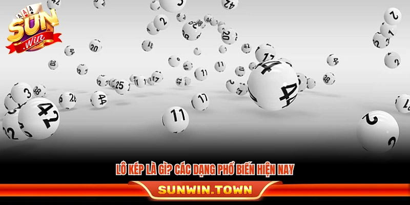 Lô kép là gì? Các dạng phổ biến hiện nay