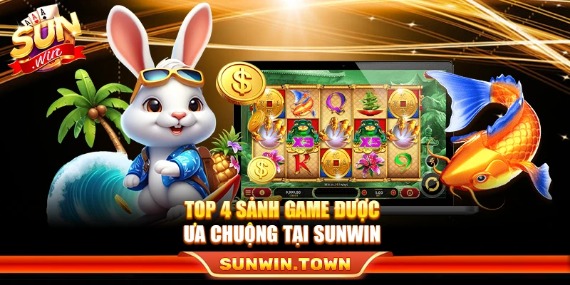 Top 4 sảnh game được ưa chuộng tại Sunwin 